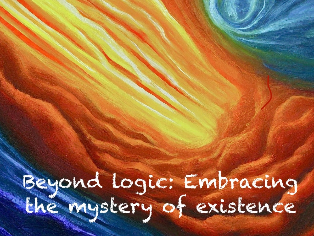 Beyond Logic: Embracing the Mystery of Existence